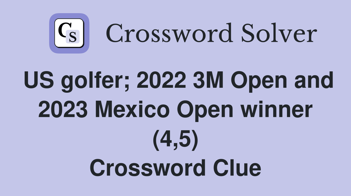 US golfer; 2022 3M Open and 2023 Mexico Open winner (4,5) Crossword Clue