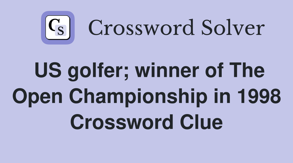US golfer; winner of The Open Championship in 1998 Crossword Clue