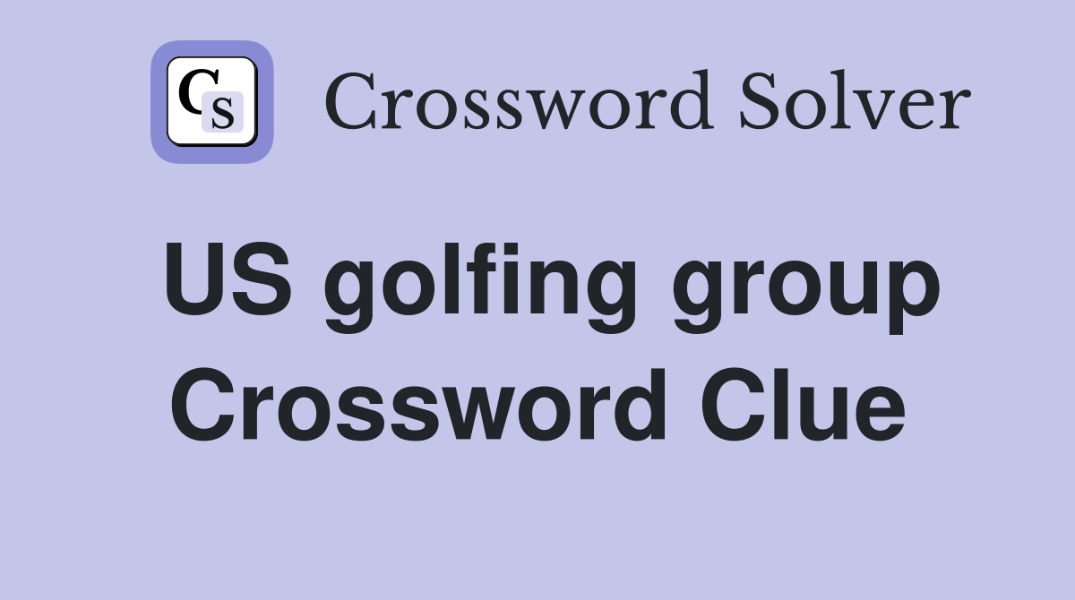 US golfing group Crossword Clue