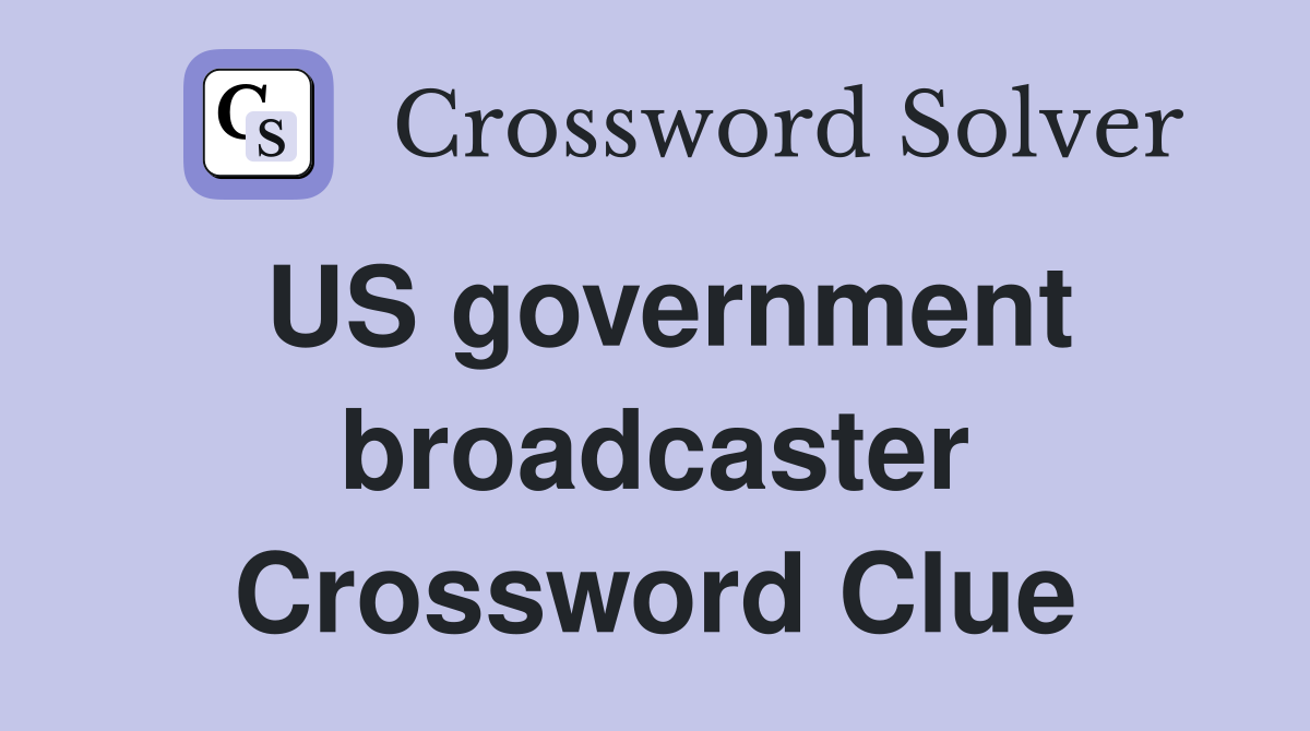 US government broadcaster Crossword Clue
