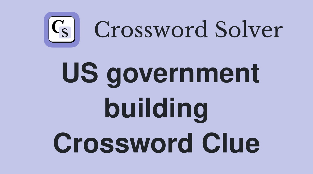 US government building Crossword Clue