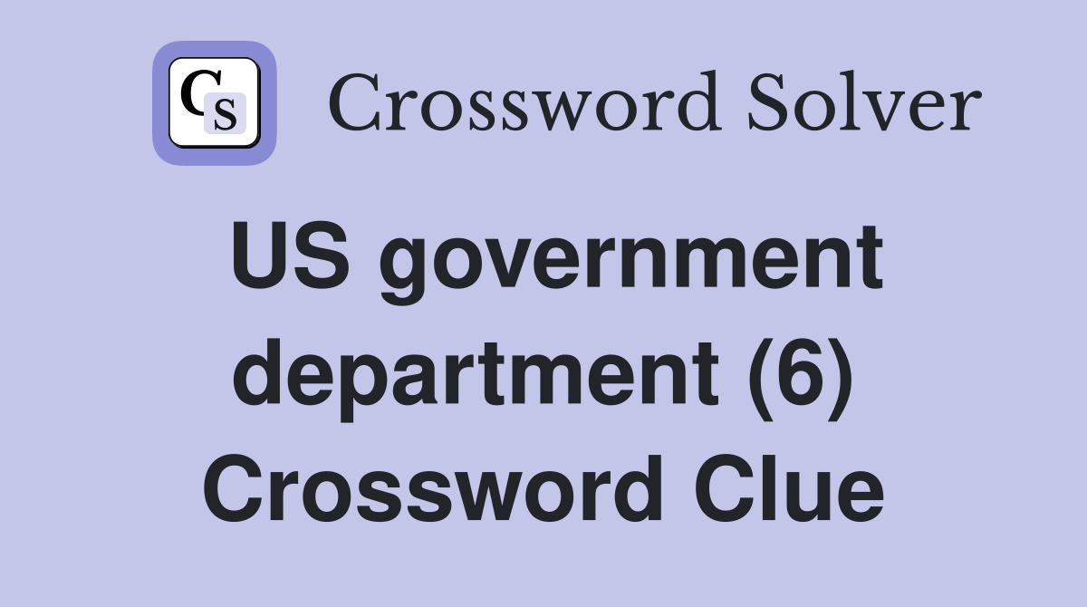 US government department (6) Crossword Clue