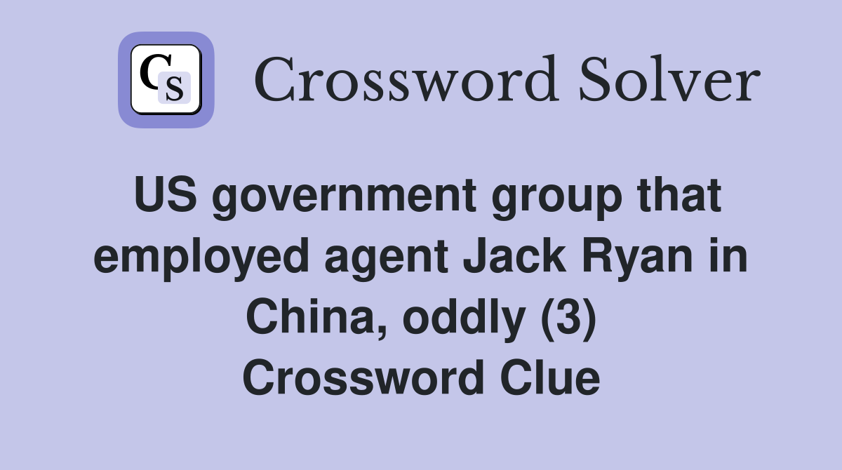 US government group that employed agent Jack Ryan in China, oddly (3) Crossword Clue