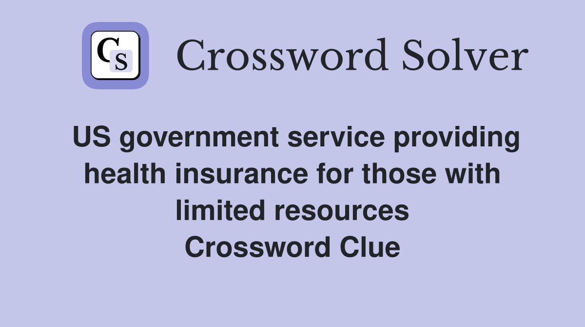 US government service providing health insurance for those with limited resources Crossword Clue