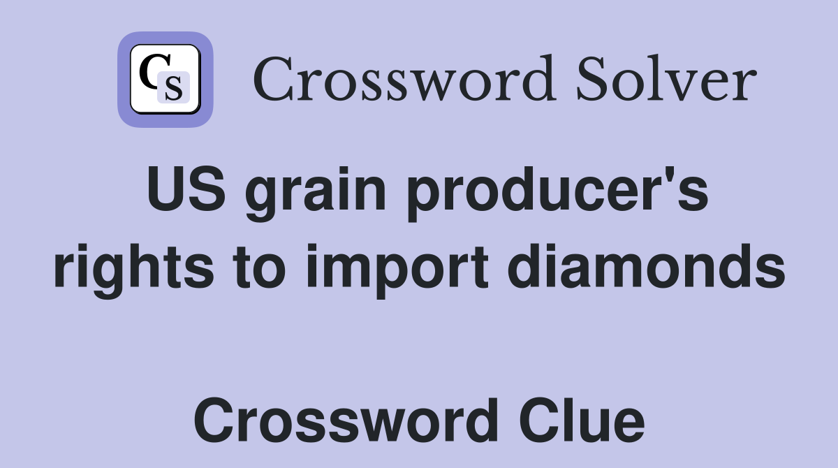 US grain producer's rights to import diamonds  Crossword Clue