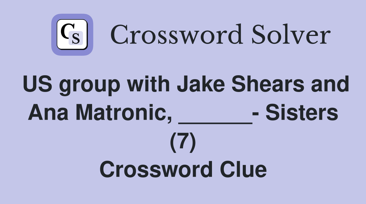 US group with Jake Shears and Ana Matronic, ______- Sisters (7) Crossword Clue