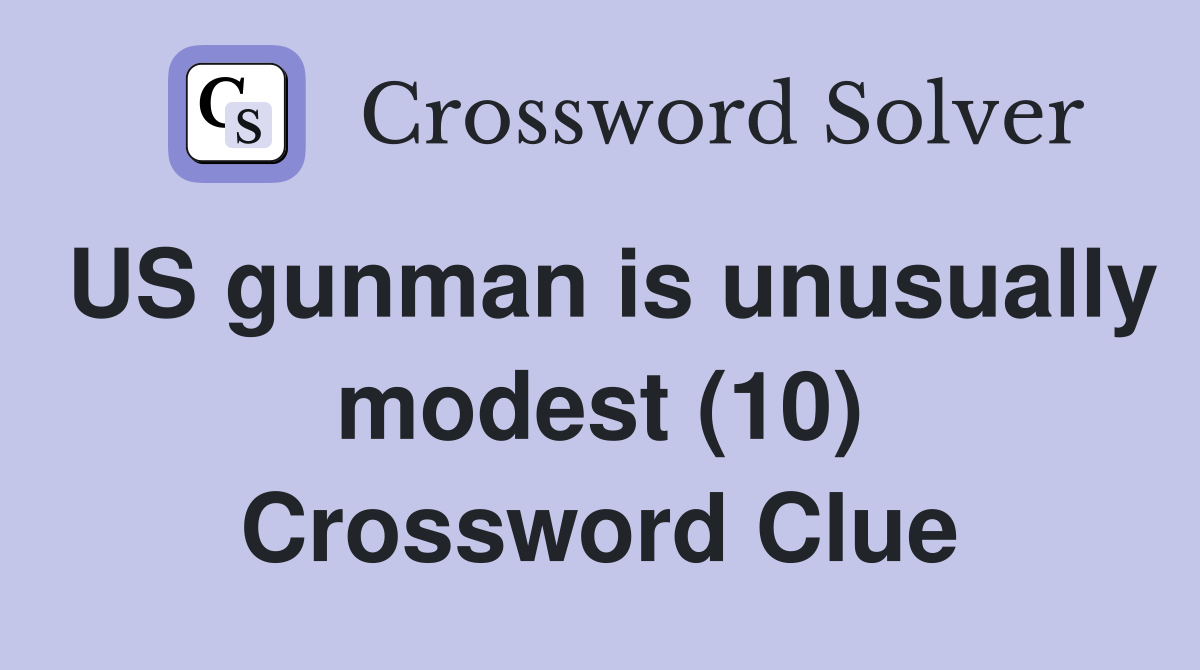US gunman is unusually modest (10) Crossword Clue
