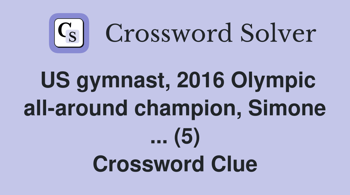 US gymnast, 2016 Olympic all-around champion, Simone ... (5) Crossword Clue