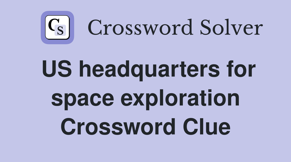US headquarters for space exploration Crossword Clue