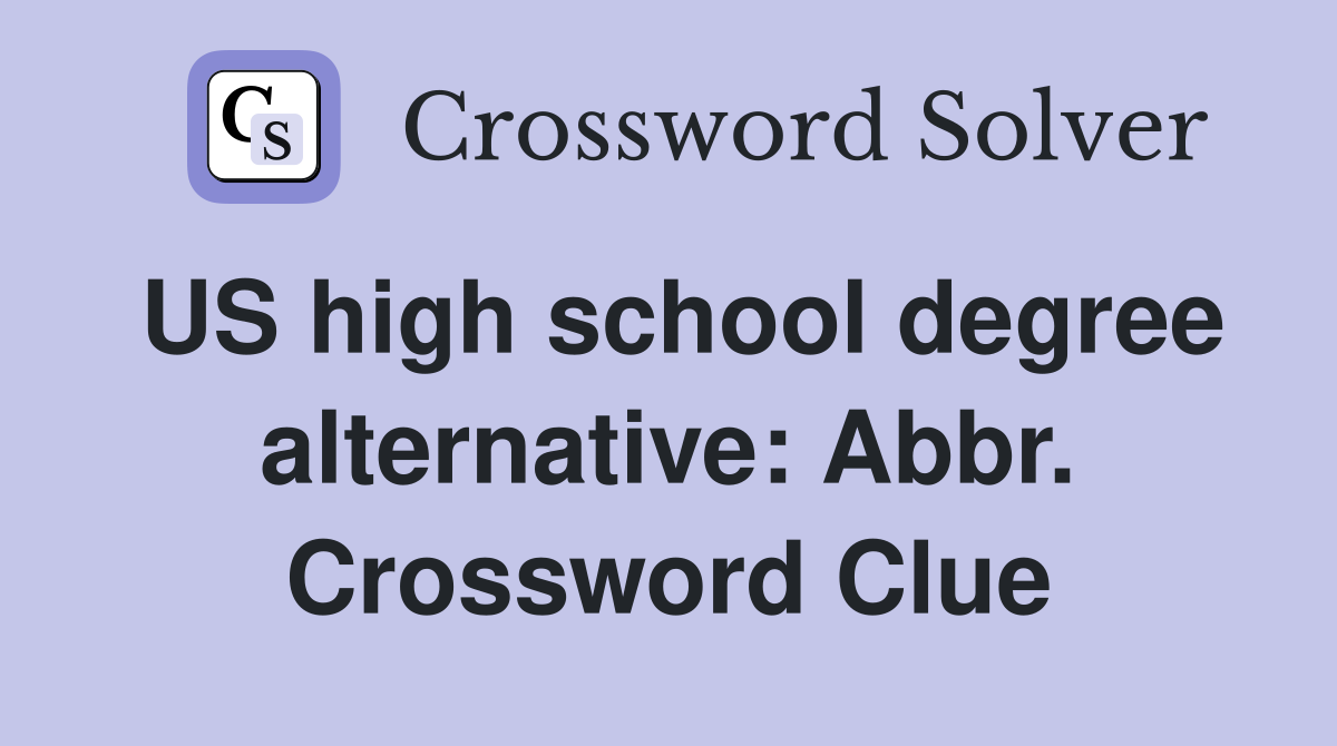 US high school degree alternative: Abbr. Crossword Clue