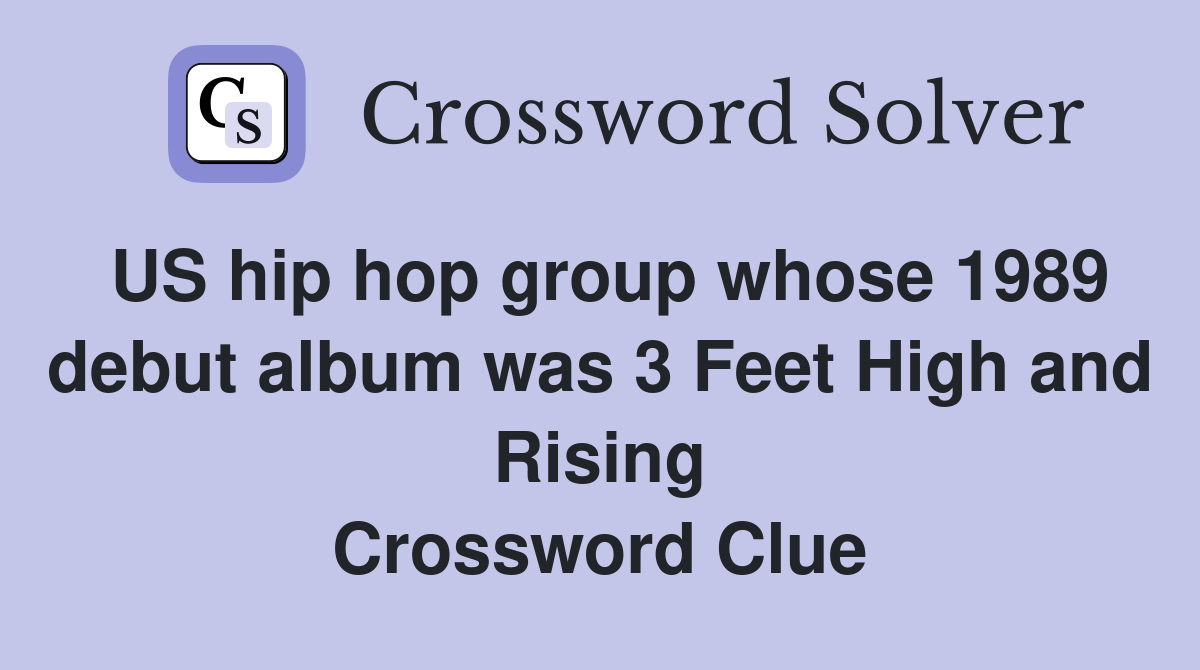 US hip hop group whose 1989 debut album was 3 Feet High and Rising Crossword Clue