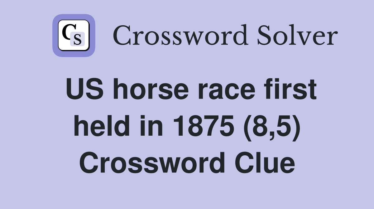 US horse race first held in 1875 (8,5) Crossword Clue