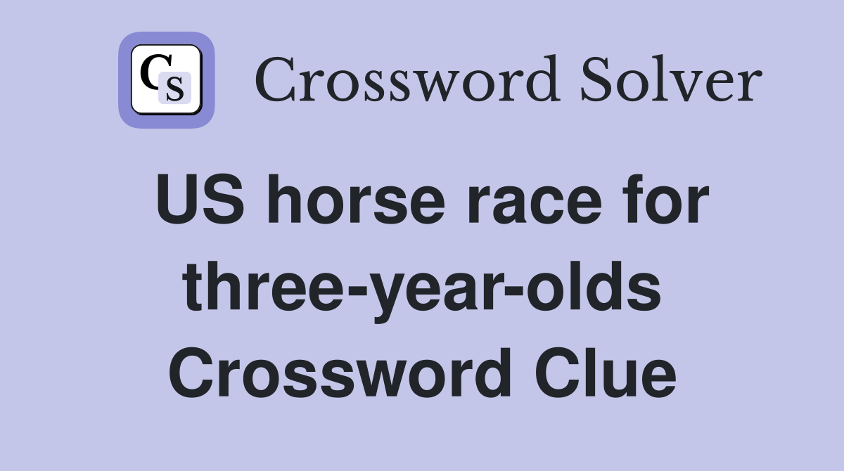 US horse race for three-year-olds Crossword Clue