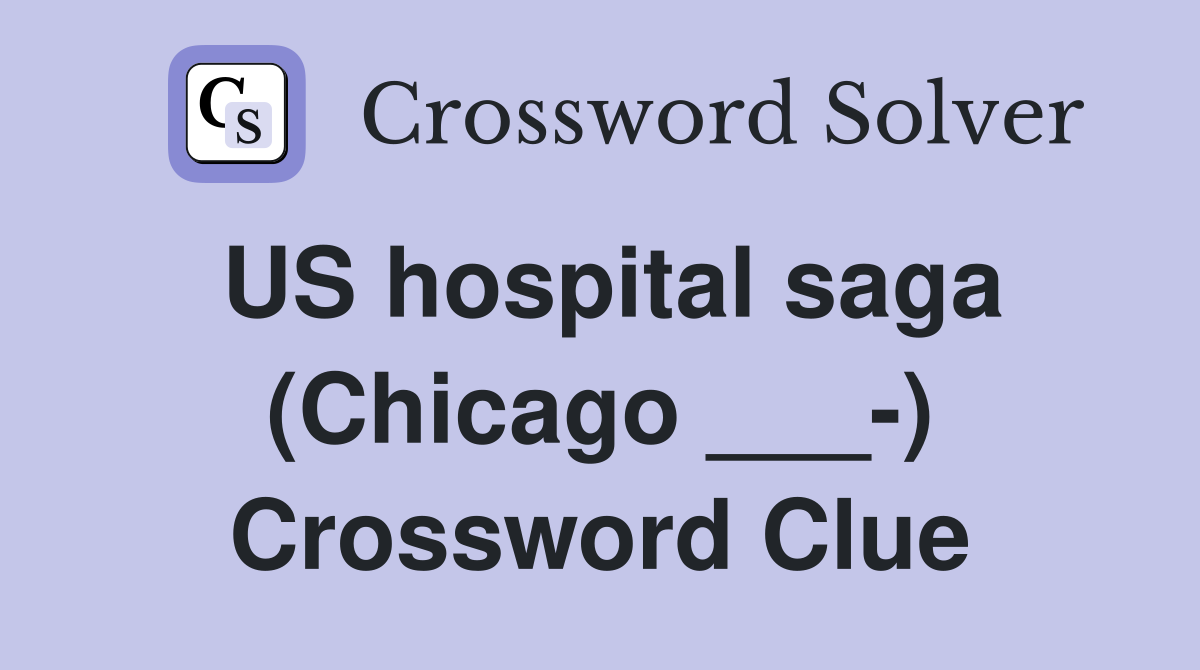 US hospital saga (Chicago ___-) Crossword Clue