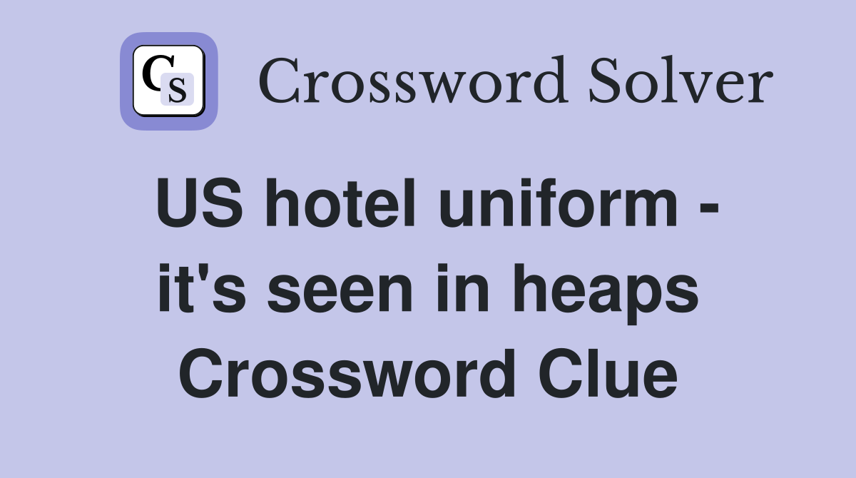 US hotel uniform - it's seen in heaps Crossword Clue