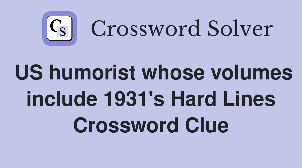US humorist whose volumes include 1931's Hard Lines Crossword Clue
