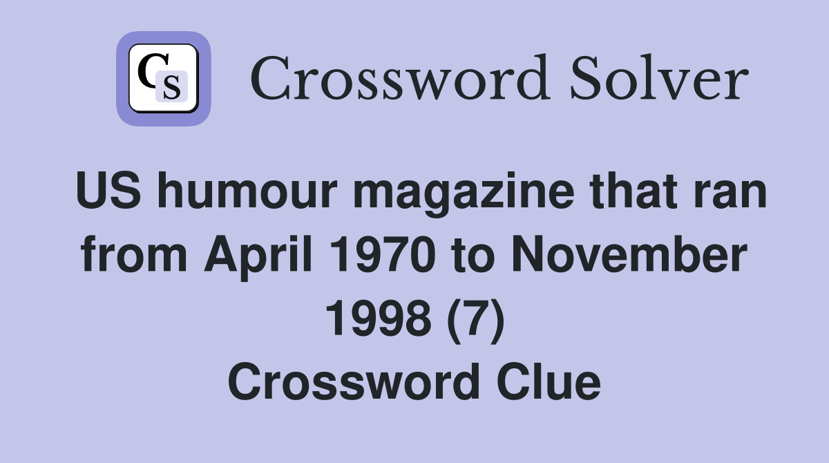 US humour magazine that ran from April 1970 to November 1998 (7) Crossword Clue