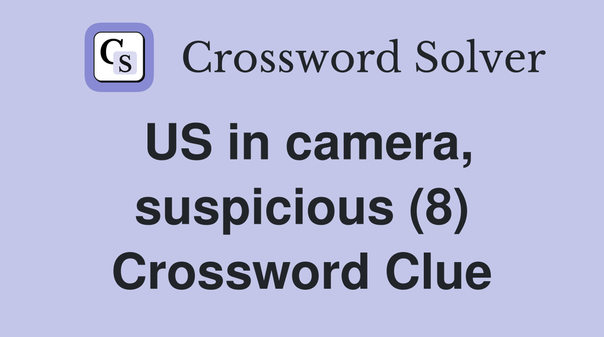 US in camera, suspicious (8) Crossword Clue