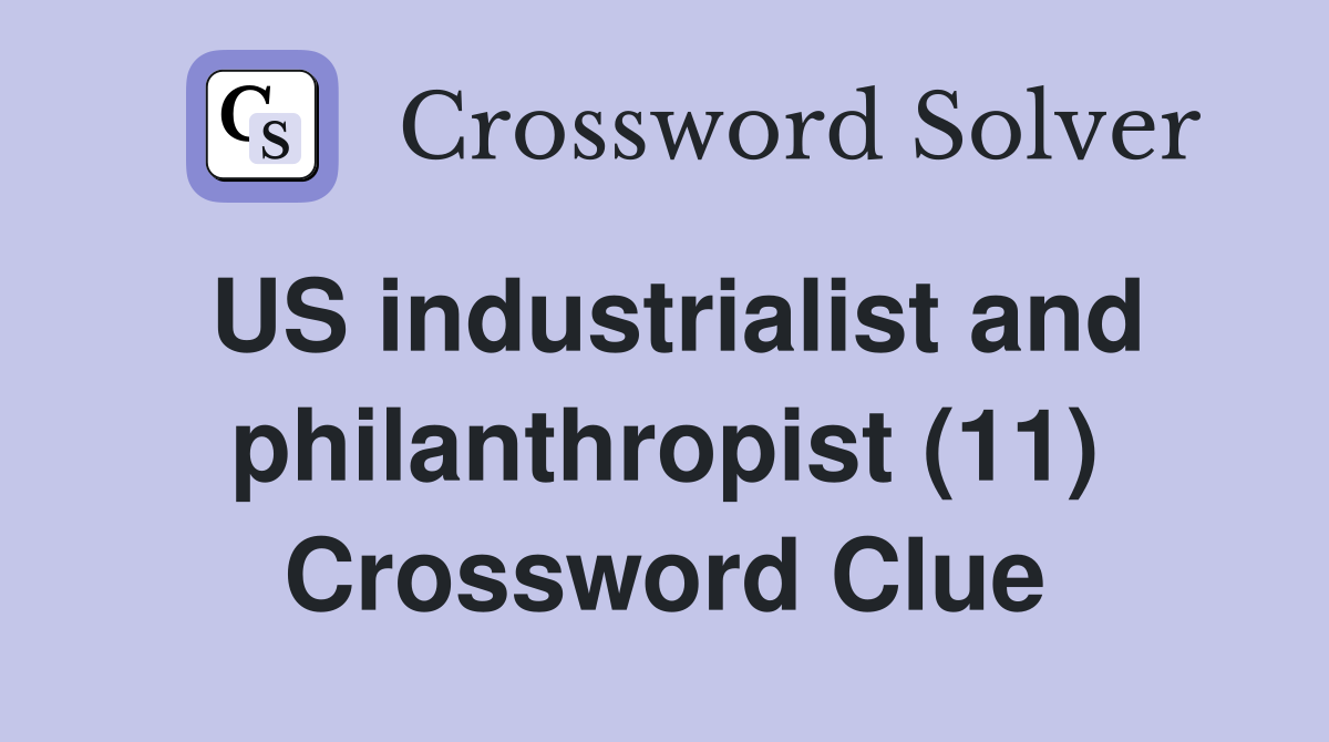 US industrialist and philanthropist (11) Crossword Clue