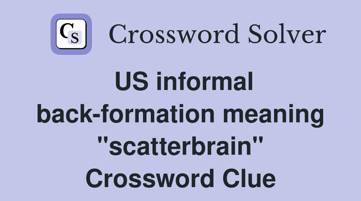 US informal back-formation meaning "scatterbrain" Crossword Clue
