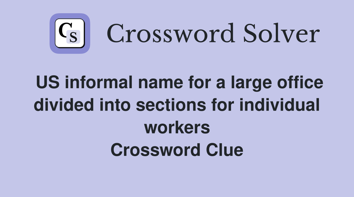 US informal name for a large office divided into sections for individual workers Crossword Clue