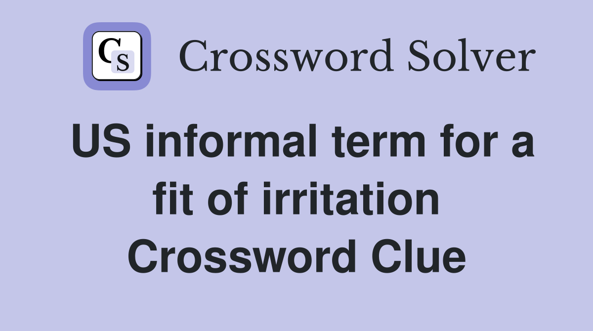 US informal term for a fit of irritation Crossword Clue
