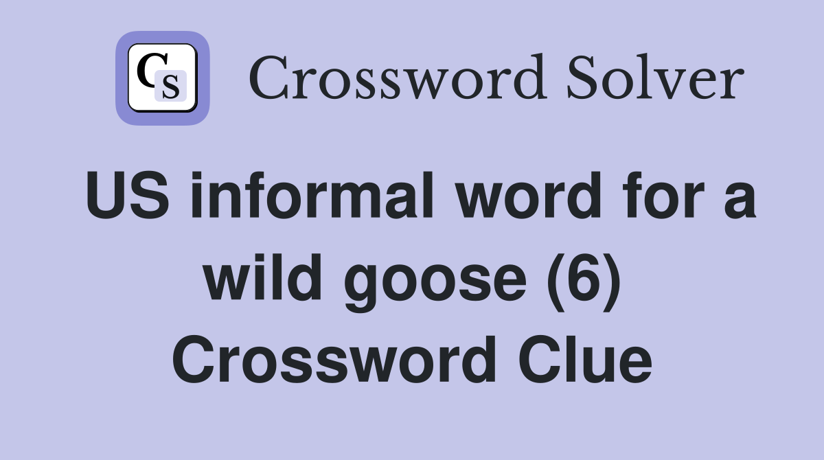 US informal word for a wild goose (6) Crossword Clue
