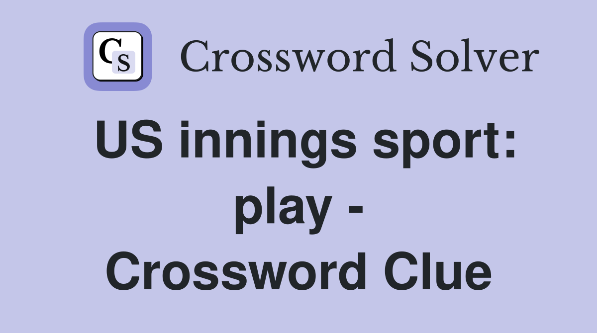 US innings sport: play - Crossword Clue