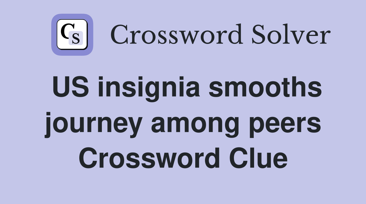 US insignia smooths journey among peers Crossword Clue