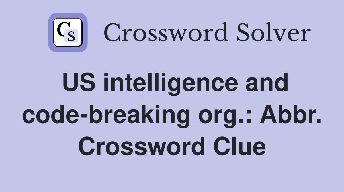 US intelligence and code-breaking org.: Abbr. Crossword Clue