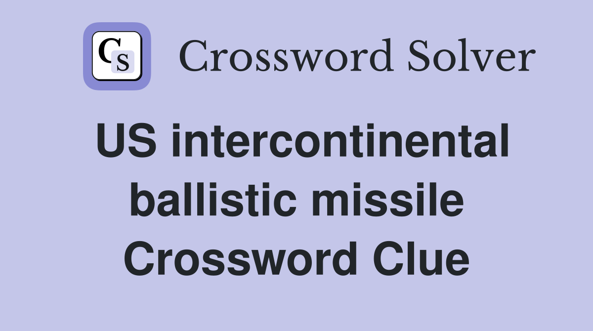 US intercontinental ballistic missile Crossword Clue