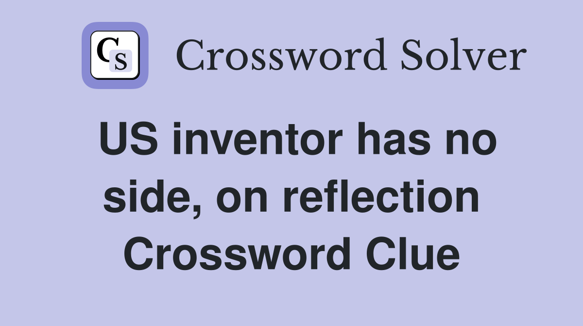 US inventor has no side, on reflection Crossword Clue