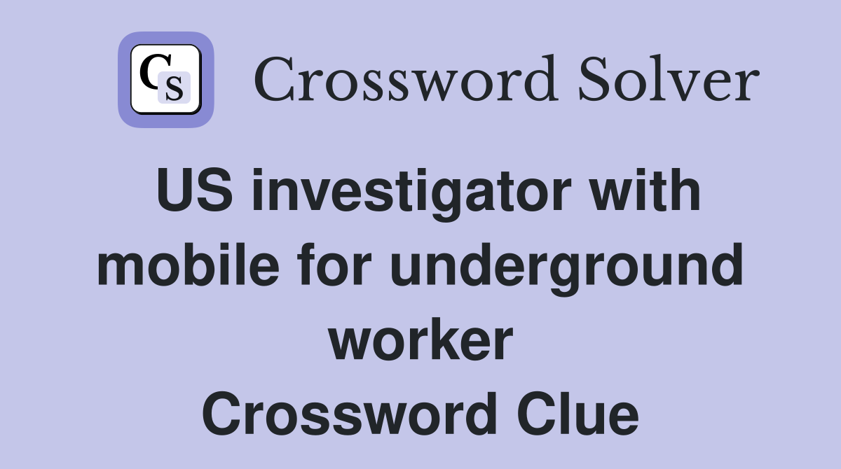 US investigator with mobile for underground worker Crossword Clue