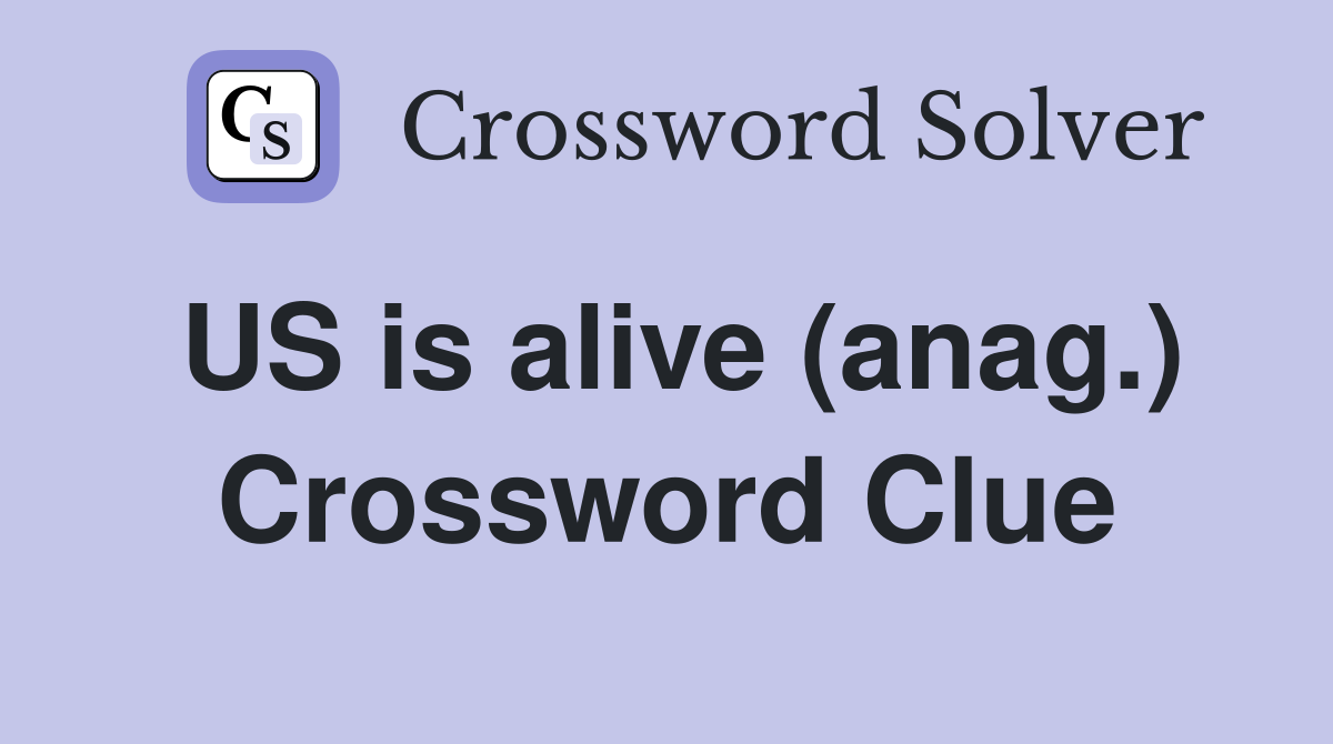 US is alive (anag.) Crossword Clue