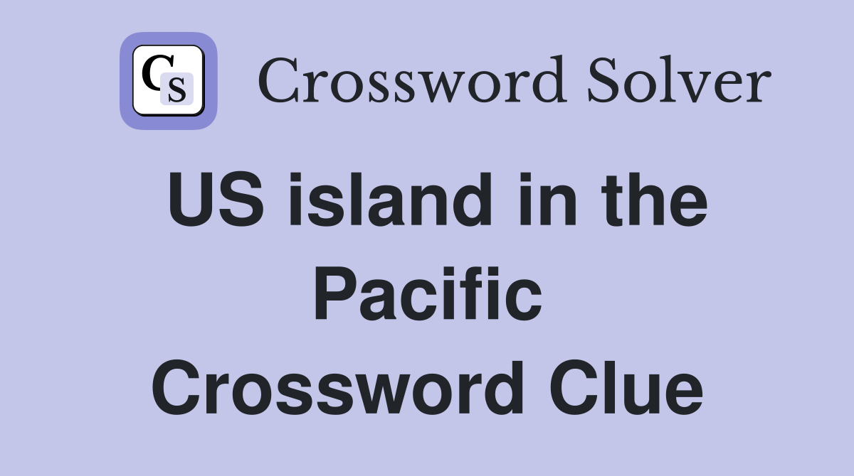 US island in the Pacific Crossword Clue