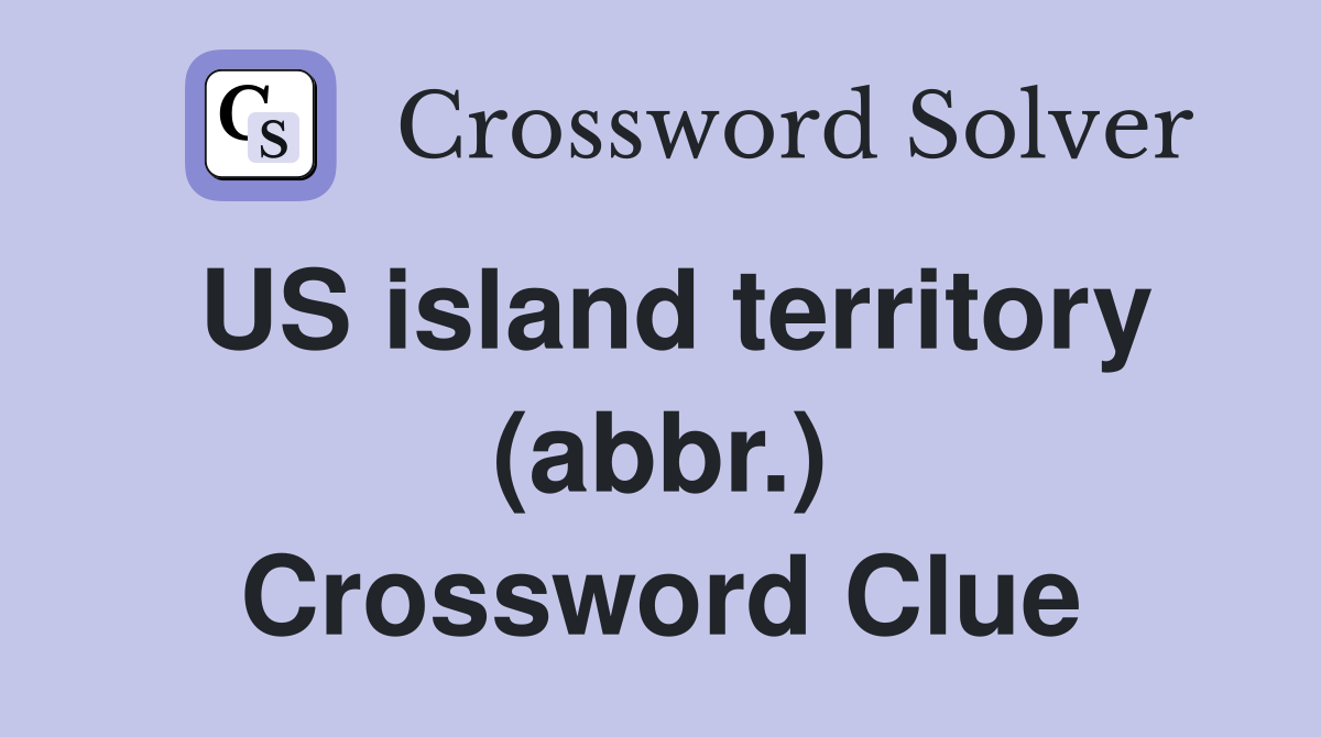 US island territory (abbr.) Crossword Clue