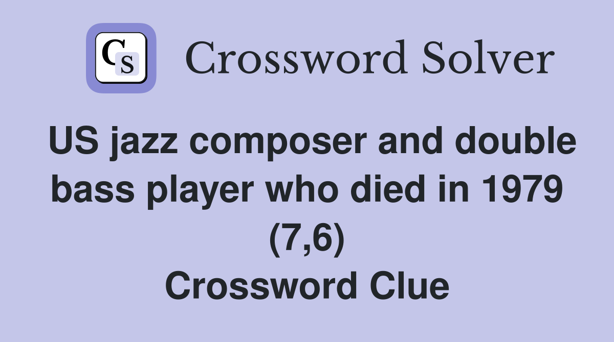 US jazz composer and double bass player who died in 1979 (7,6) Crossword Clue