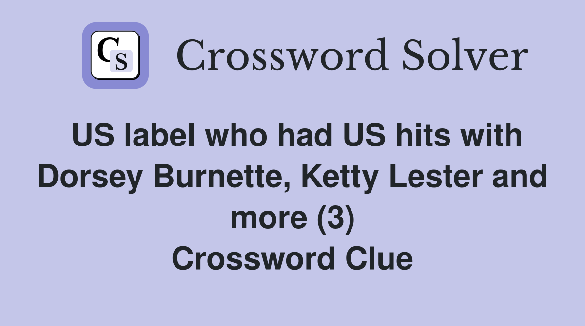 US label who had US hits with Dorsey Burnette, Ketty Lester and more (3) Crossword Clue