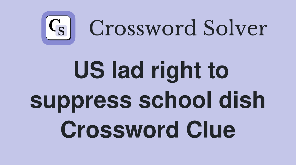 US lad right to suppress school dish Crossword Clue