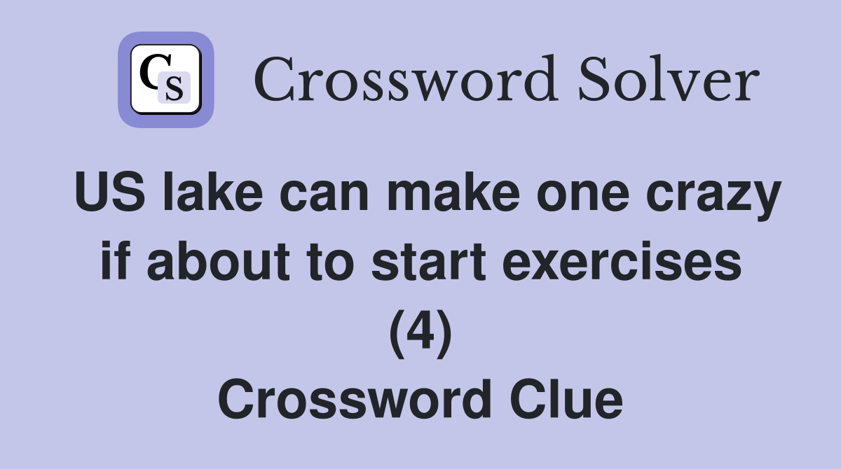 US lake can make one crazy if about to start exercises (4) Crossword Clue