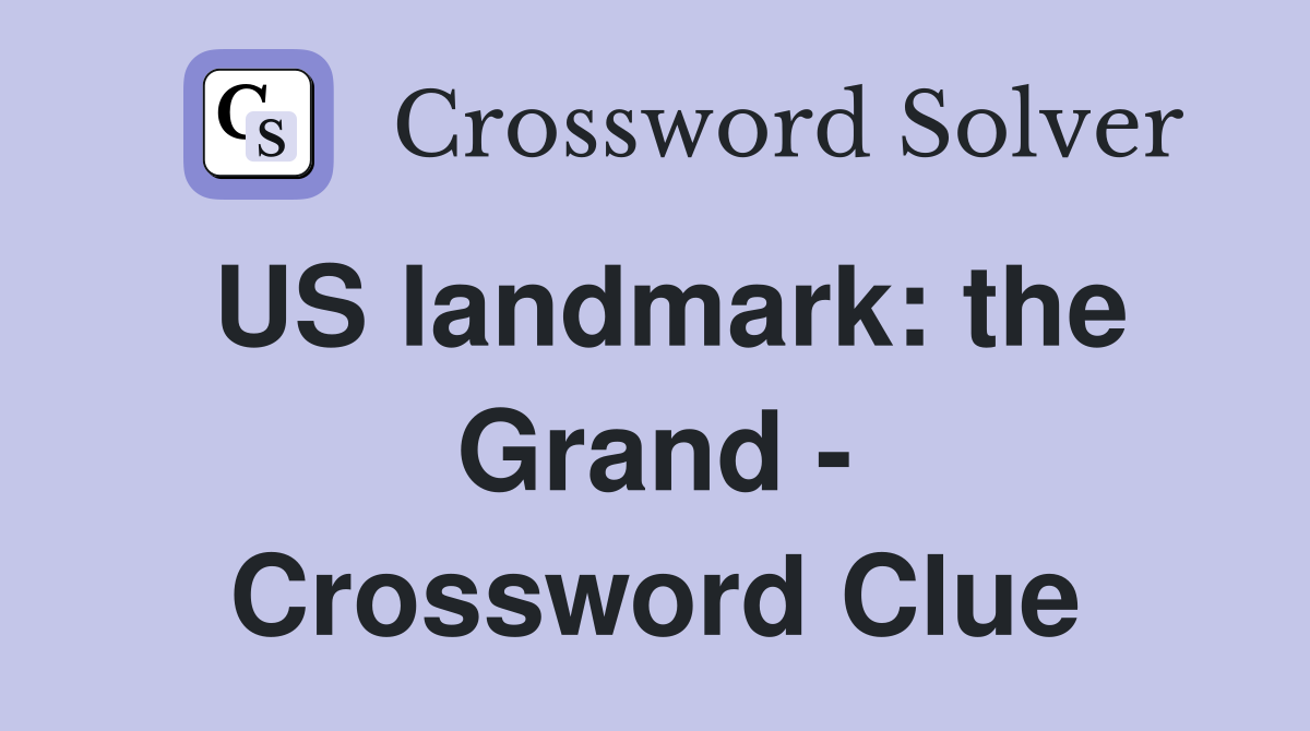 US landmark: the Grand - Crossword Clue
