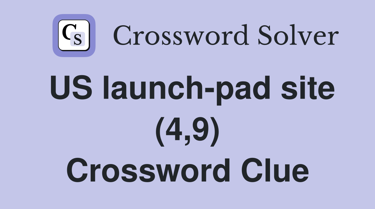 US launch-pad site (4,9) Crossword Clue