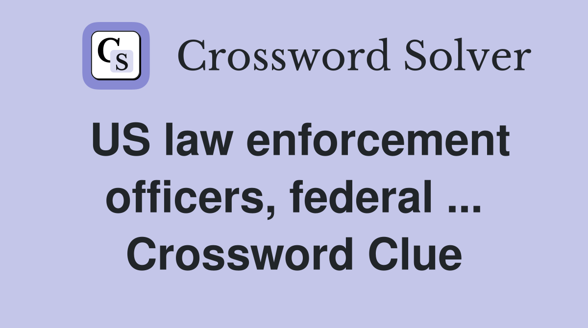 US law enforcement officers, federal ... Crossword Clue
