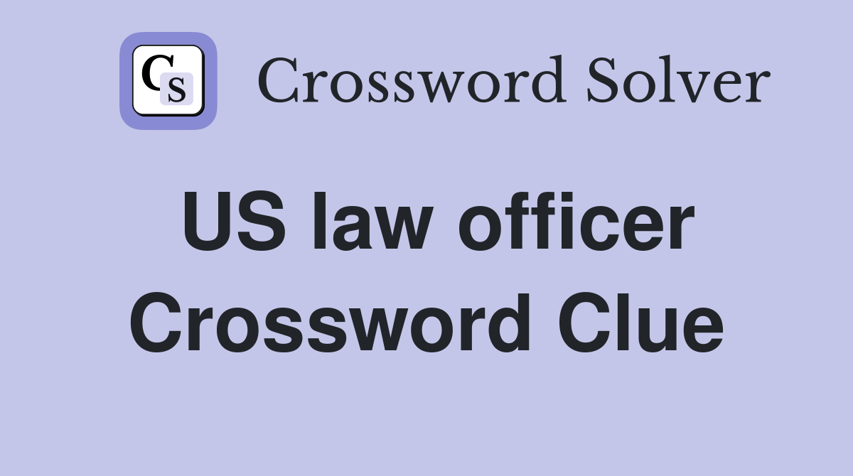 US law officer Crossword Clue