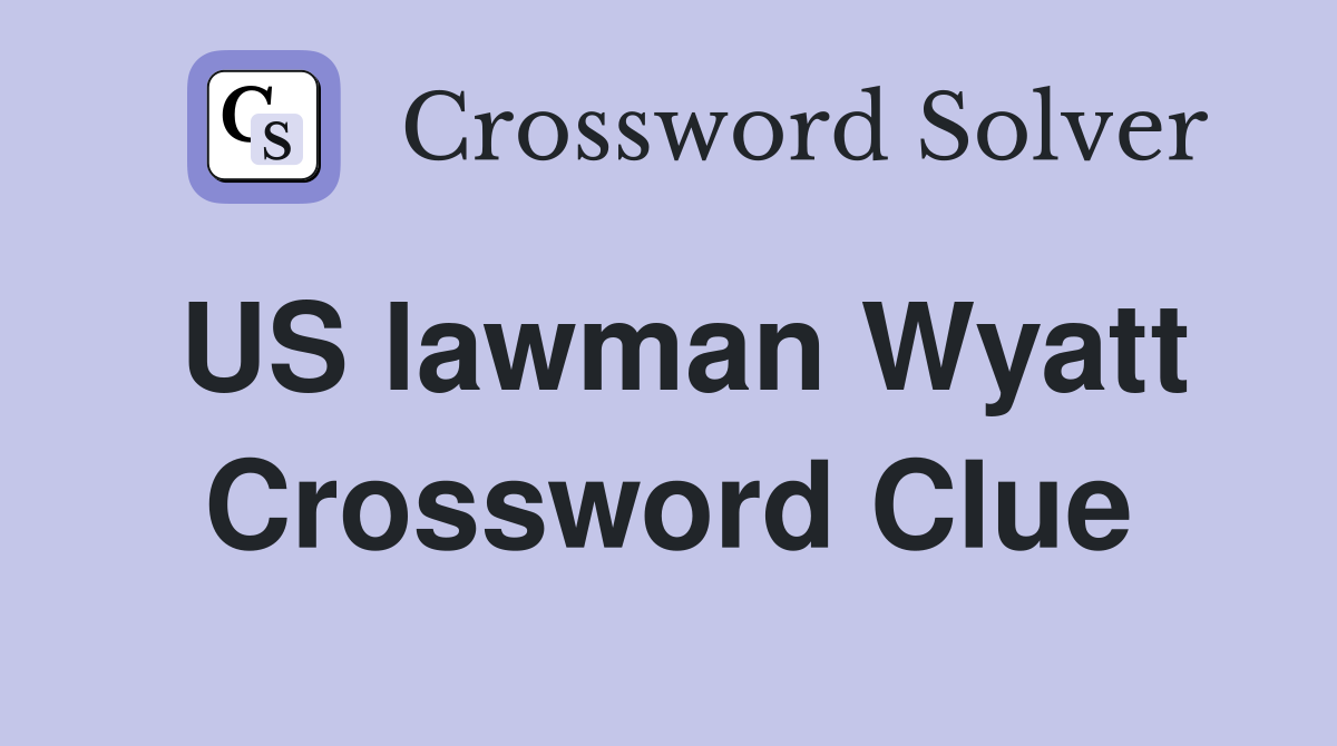 US lawman Wyatt Crossword Clue