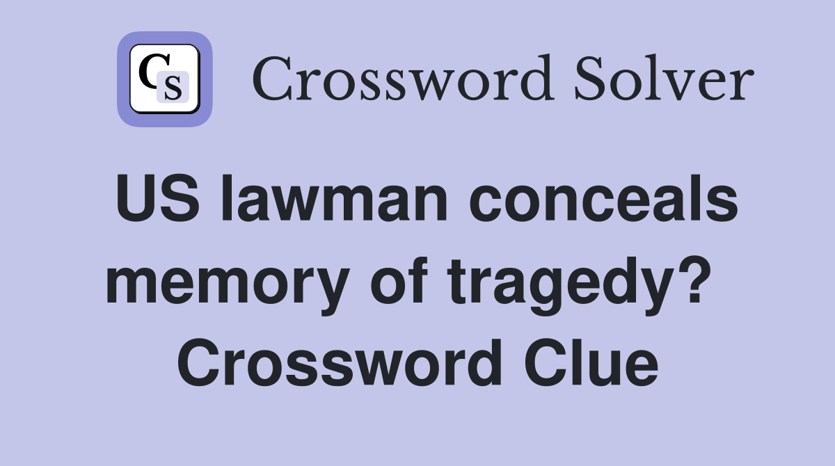 US lawman conceals memory of tragedy?  Crossword Clue