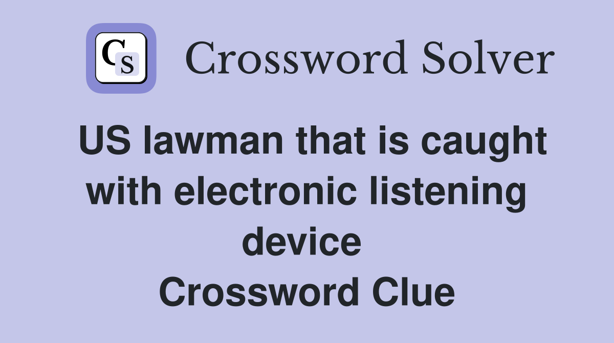 US lawman that is caught with electronic listening device  Crossword Clue