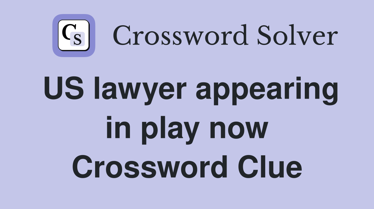 US lawyer appearing in play now Crossword Clue