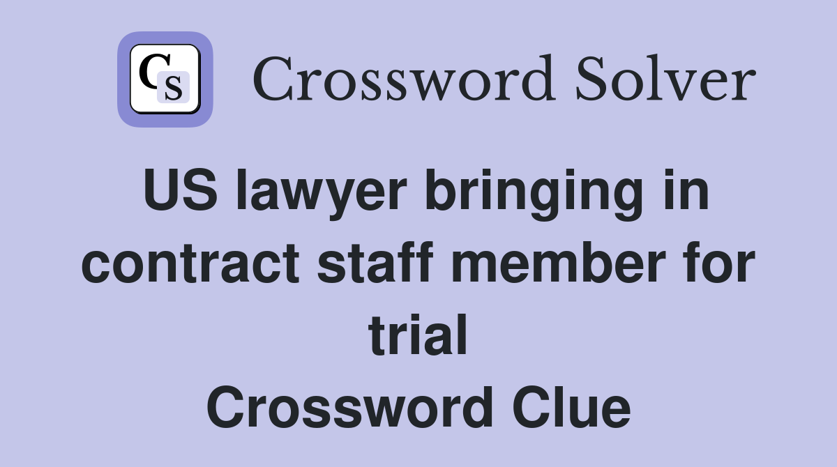 US lawyer bringing in contract staff member for trial Crossword Clue