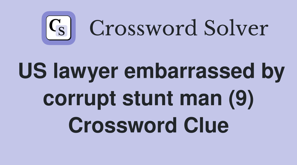 US lawyer embarrassed by corrupt stunt man (9) Crossword Clue